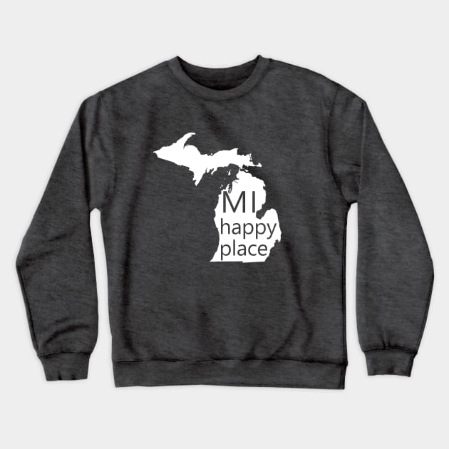 MI Happy Place Crewneck Sweatshirt by DJV007